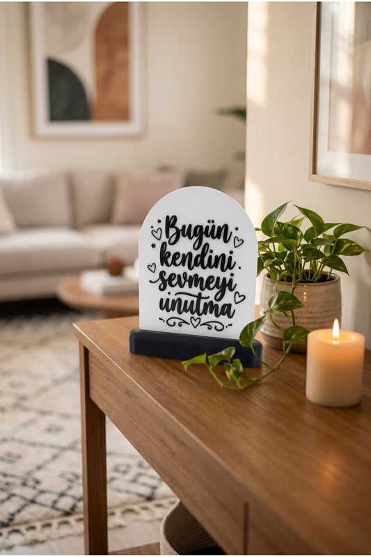 Bugün Kendini Sevmeyi Unutma Yazılı Masaüstü Dekoratif Tablo Stand Beyaz